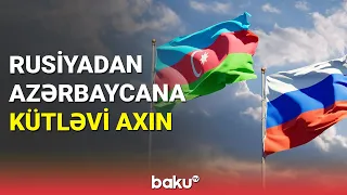 Rusiyadan Azərbaycana kütləvi axın - BAKU TV