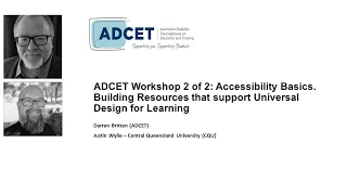 ADCET Workshop 2: Accessibility Basics – Building Resources that support UDL