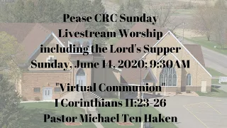 Pease CRC Sunday Worship Livestream -- June 14, 2020