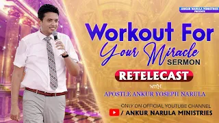 Workout For Your Miracle || Re-telecast Sermon || Ankur Narula Ministries