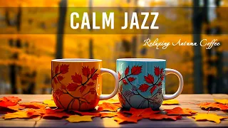 Calm Jazz ☕ Relaxing Autumn Coffee Jazz Mussic and Bossa Nova Piano positive for Upbeat your moodss
