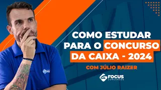 Como estudar para o Concurso da Caixa - 2024 com Júlio Raizer