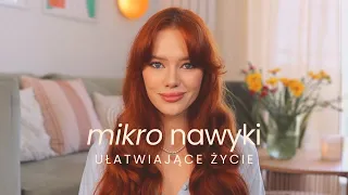 14 MIKRO NAWYKÓW, które *NAPRAWDĘ* ułatwiają mi życie