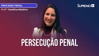 PERSECUÇÃO PENAL: CONCEITO E CONDIÇÕES DA AÇÃO | Prof.ª Carolina Máximo