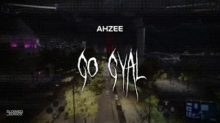 ahzee - go gyal [ slowed + reverb ] (lyrics)