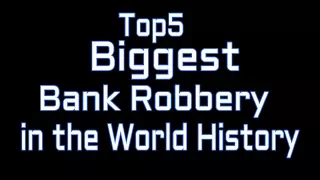 Top5 Biggest Bank Robbery in the World History