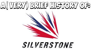 A (Very) Brief history of Silverstone.