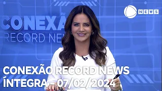 Conexão Record News - 07/02/2024