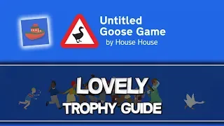 Untitled Goose Game | Lovely Trophy Guide