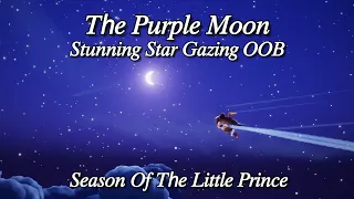 PURPLE MOON | STUNNING STAR GAZING OOB | SEASON OF THE LITTLE PRINCE | SKY COTL