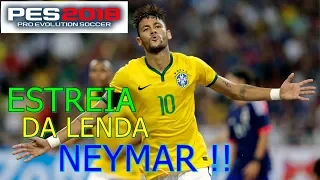 ESTREIA DO NEYMAR !! VAAAAAMOOOO TIME  PES 2018  ioRi Brasil