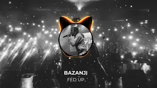 Bazanji - FED UP (Slow + Reverb)