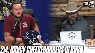214. Brucey Cheeseburgers Is Born | The Pod