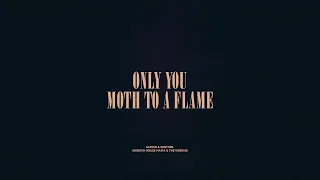 Only You / Moth To A Flame