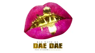 Dae Dae  - Bae With Me ft. Ti Taylor [Official Audio]