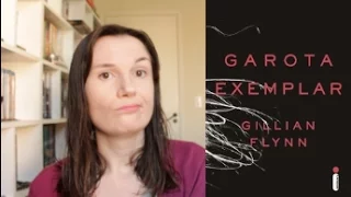 Garota Exemplar (Gillian Flynn) + O que é um "livro bom"? | Tatiana Feltrin