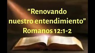 “Presentado nuestros cuerpos como sacrificio vivo”. Romanos 12:1-2, renovando nuestro entendimiento.