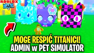 MAM PANEL ADMINA! - MOGĘ ROZDAWAĆ TITANIC PETY i HUGE w Pet Simulator (Roblox)