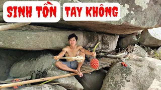 Thử Thách Sinh Tồn Bằng Tay Không - Kỹ Năng Sinh Tồn - Tự Tìm Thức Ăn Nước Uống Và Tạo Lửa