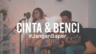 #JanganBaper Geisha - Cinta Dan Benci (Cover) feat. Indah Anastasya