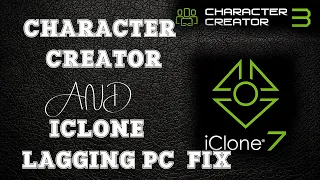 character creator and iclone 7 lagging fix