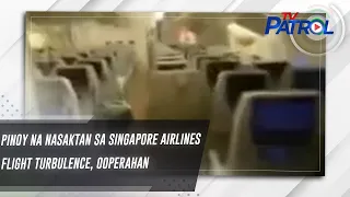 Pinoy na nasaktan sa Singapore Airlines flight turbulence, ooperahan | TV Patrol