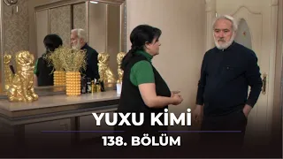 Yuxu Kimi 138. Bölüm