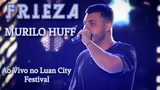 Murilo Huff - Frieza • Ao Vivo no Luan City Festival • Goiânia - GO