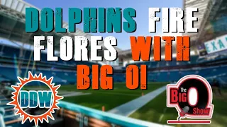 Miami Dolphins Fire Brian Flores With The Big O Show!