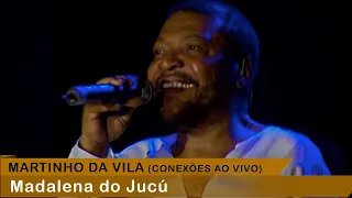 Martinho da Vila - Madalena do Jucú (Conexões Ao Vivo)