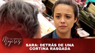 Sara: Detrás de una cortina rasgada | Lo Que Callamos Las Mujeres | Nueva Temporada