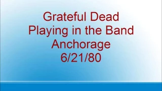 Grateful Dead  - Playing in the Band - Anchorage - 6/21/80