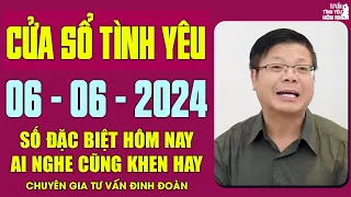 Nghe Tư Vấn Cửa Sổ Tình Yêu Ngày 06/06/2024 | Đinh Đoàn Tư Vấn Số Đặc Biệt Hôm Nay