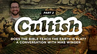 Cultish: Does the Bible Teach That The Earth Is Flat? Pt. 2