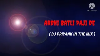 ARDHI BATLI PAJI DE ( DJ PRIYANK IN THE MIX )