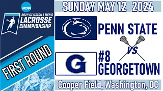2024 Lacrosse Penn State-Georgetown (Full Game) 5/12/24 FIRST ROUND Men’s NCAA Lacrosse Championship