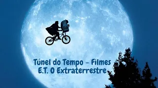 Túnel do Tempo - FILMES - E.T. O Extraterrestre