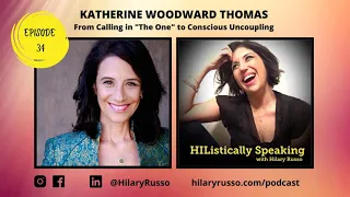 Ep34 - Katherine Woodward Thomas: From Calling in “The One” to Conscious Uncoupling