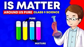 Is Matter Around Us Pure Class 9 Full Chapter In Animation I Class 9 Science Chapter 2 I CBSE