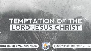 Temptation of the Lord Jesus Christ - Dr. Benny M. Abante, Jr.