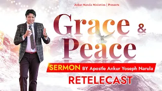 Grace And Peace RE-TELECAST Sermon || By Apostle Ankur Yoseph Narula || ANKUR NARULA MINISTRIES