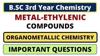 Metal-Ethylenic Compounds | Organometallic Chemistry | Important Questions