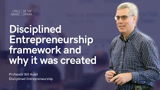 Professor Bill Aulet - Disciplined Entrepreneurship Framework and Why it was Created