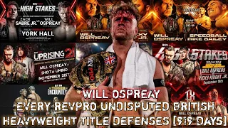 Will Ospreay Every Rev-pro Undisputed British Heavyweight Championship Defenses