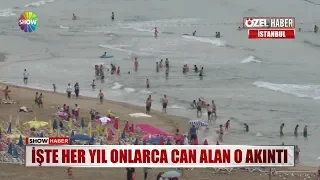 İşte her yıl onlarca can alan o akıntı