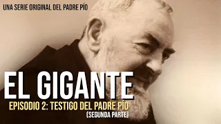 EL GIGANTE. EPISODIO 2: TESTIGO DEL PADRE PÍO (Segunda parte).
