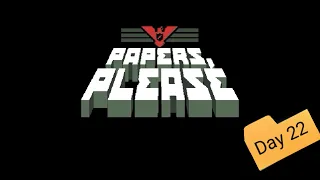 Papers, Please! - Day 22 - GO ARSEKICKERS!