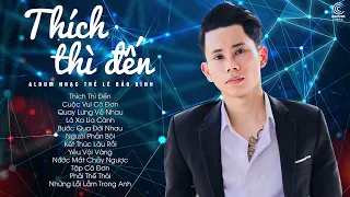 Thích Thì Đến, Cuộc Vui Cô Đơn, Lá Xa Lìa Cành - Lê Bảo Bình | Album Nhạc Trẻ Lê Bảo Bình 2021