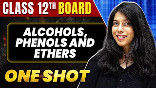 ALCOHOLS, PHENOLS AND ETHERS in 1 Shot: All Concept & PYQs Covered | Class 12th Boards | NCERT