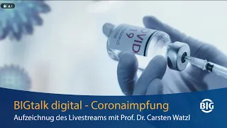 BIGtalk digital zur Coronaimpfung mit Prof. Dr. Watzl (Immunologe)